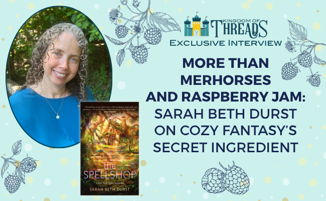 More Than Merhorses and Raspberry Jam: Sarah Beth Durst on Cozy Fantasy's Secret Ingredient