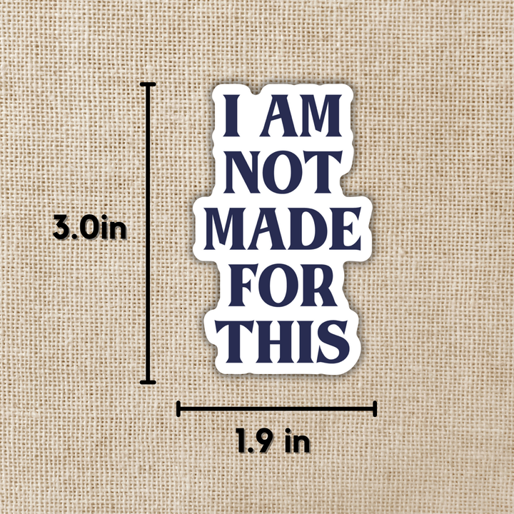 I Am Not Made For This Sticker | Daughter of No Worlds