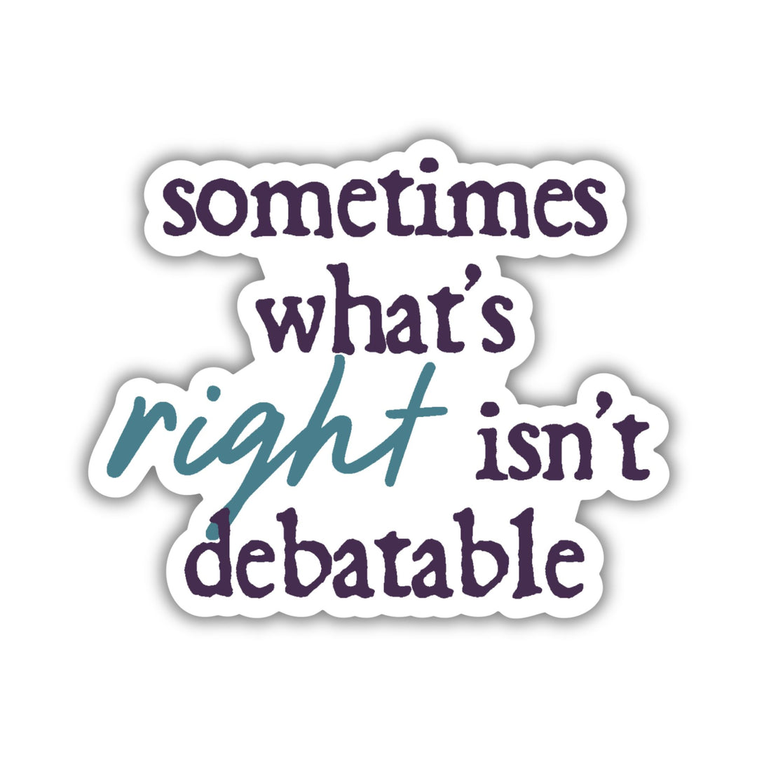 What's Right Isn't Debatable Sticker | Defy The Night