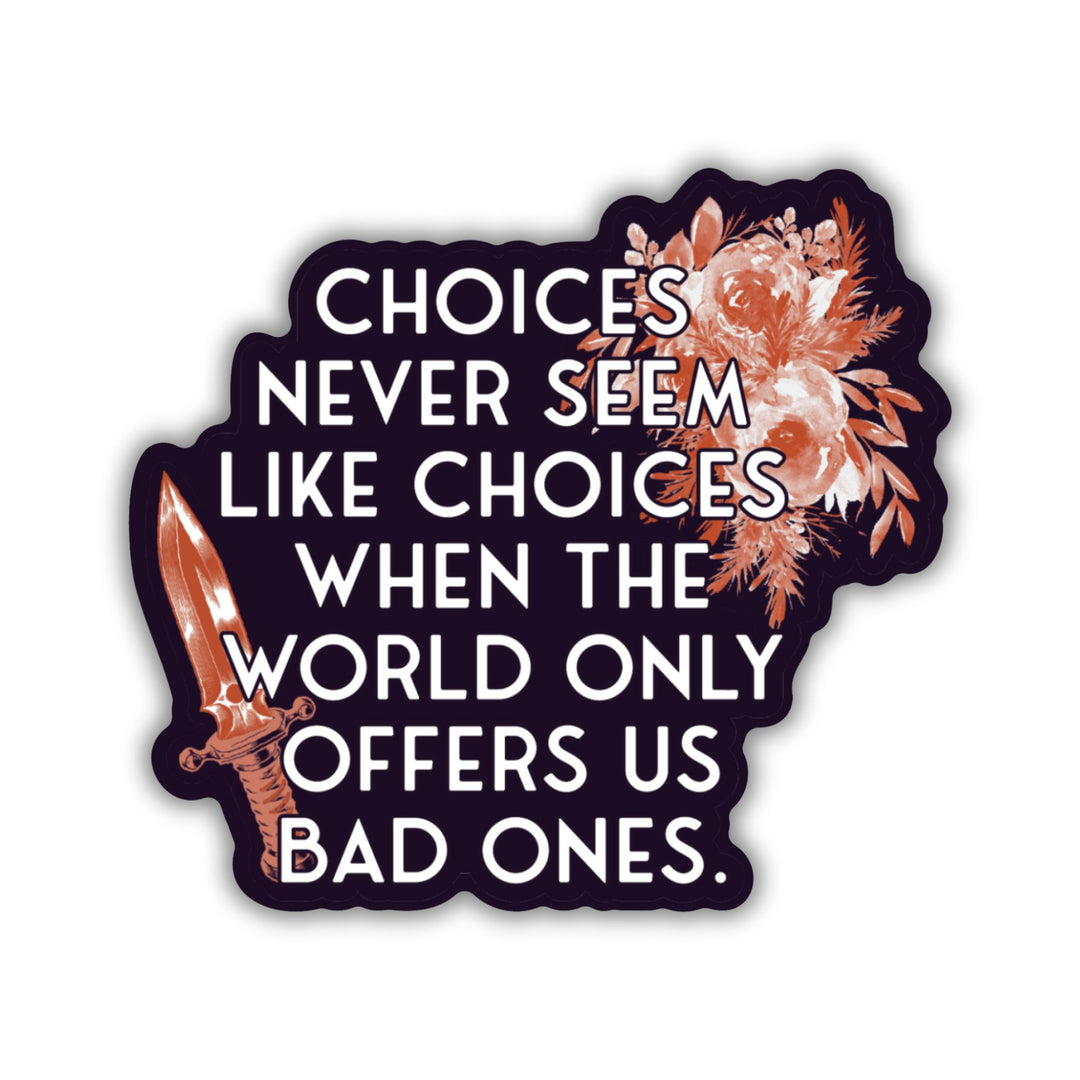 Choices Never Seem Like Choices Sticker | Defy The Night