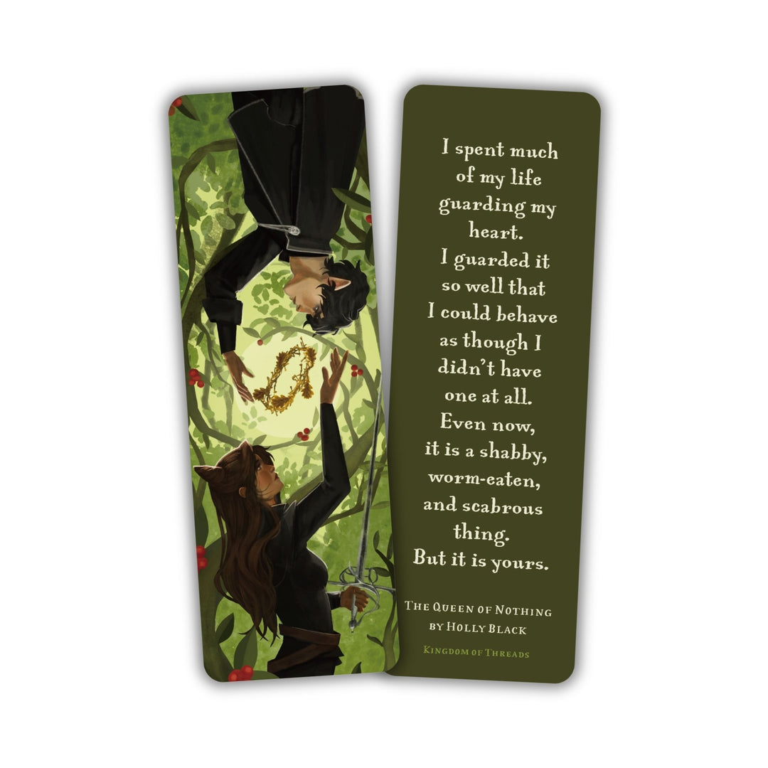 Double-sided green bookmark. One side with Jude and Cardan. The other side reads ‘I spent much of my life guarding my heart. I guarded it so well that I could behave as though I didn’t have one at all. Even now, it is a shabby, worm-eaten, and scabrous thing. But it is yours.’
