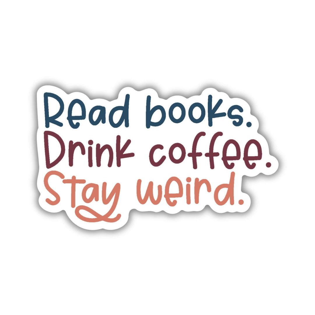 Read Books. Drink Coffee. Stay Weird Sticker