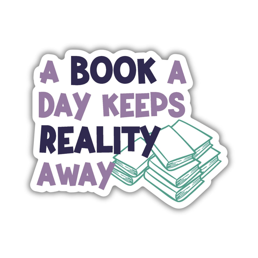 A Book a Day Keeps Reality Away Sticker