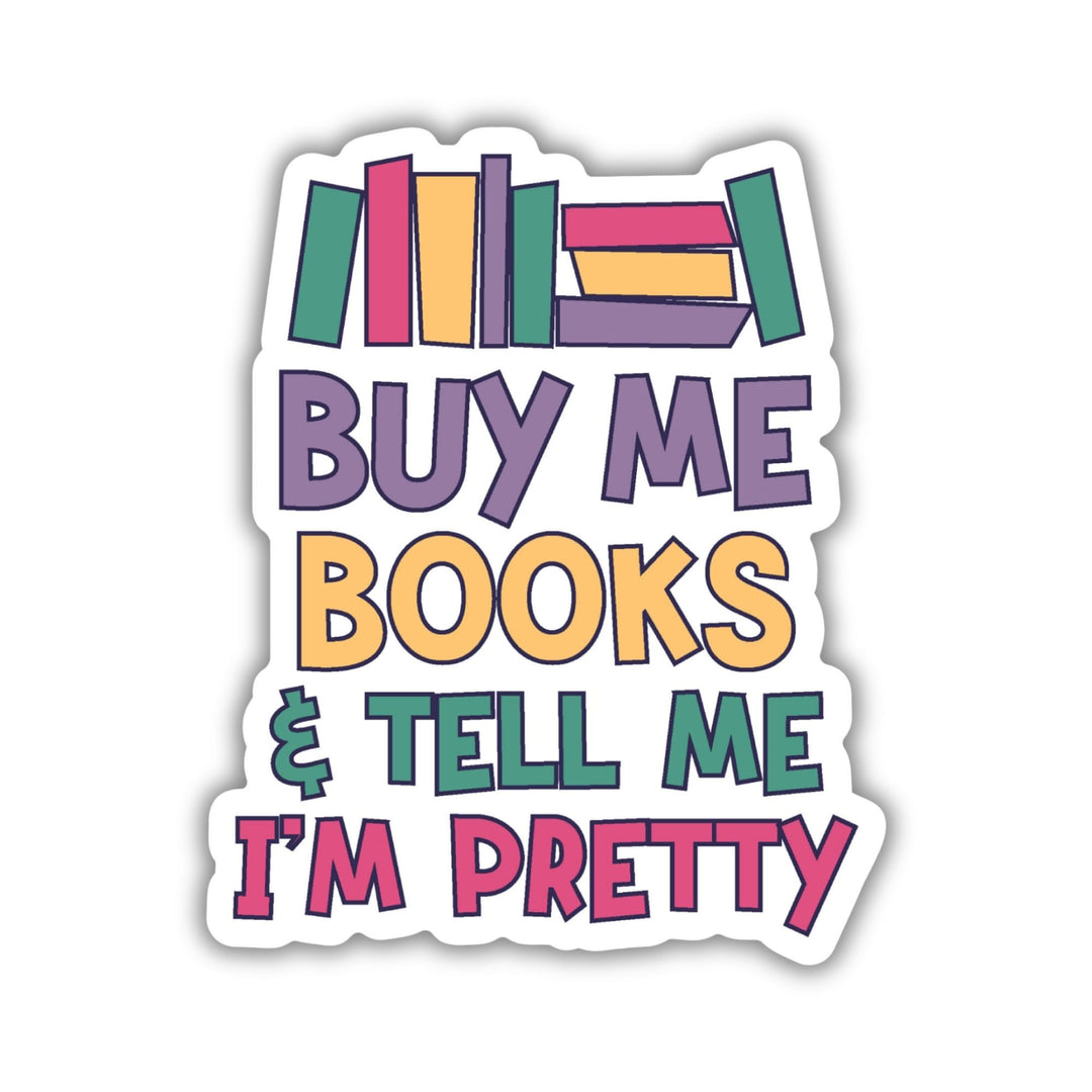 Buy Me Books & Tell Me I'm Pretty Sticker