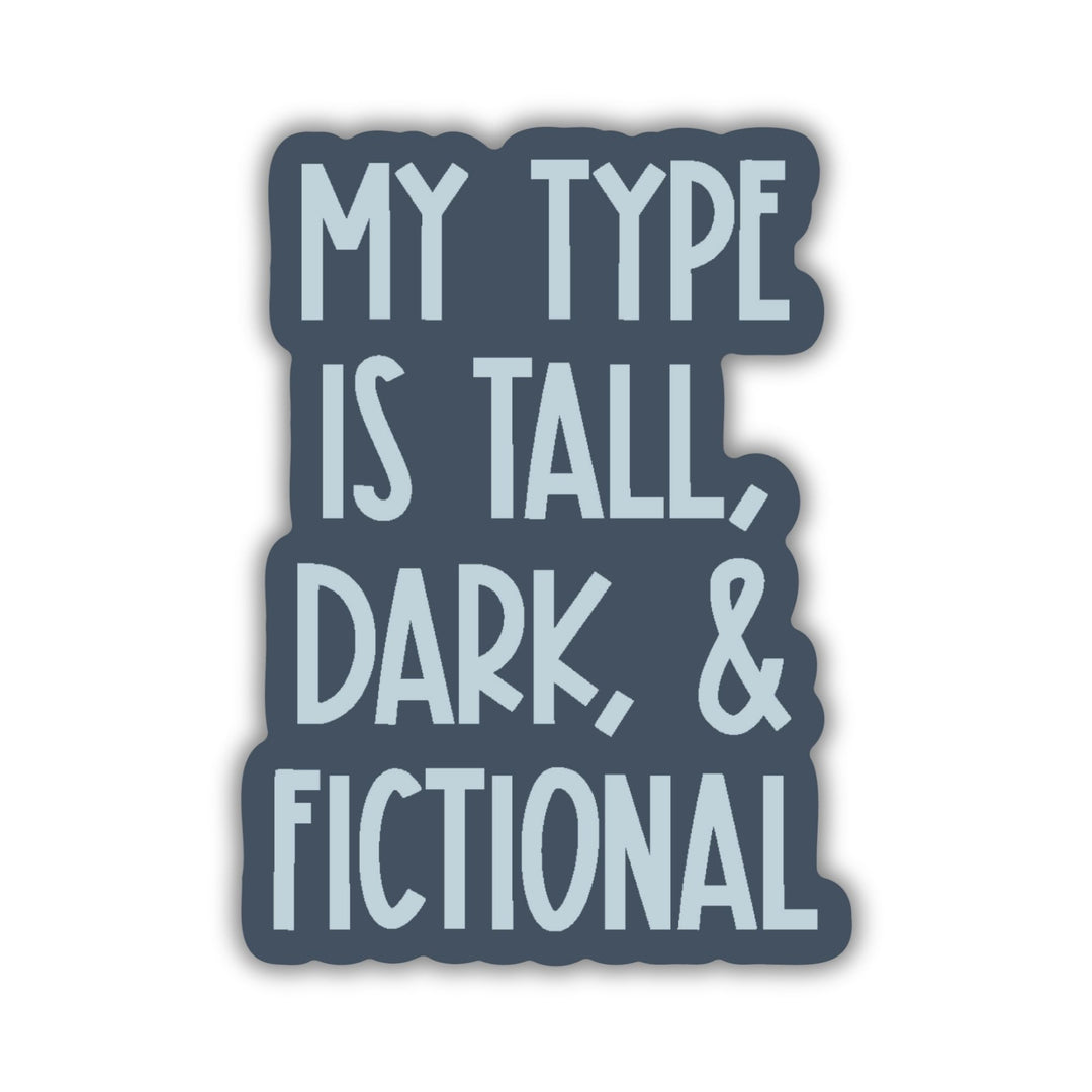 My Type is Tall, Dark & Fictional Sticker