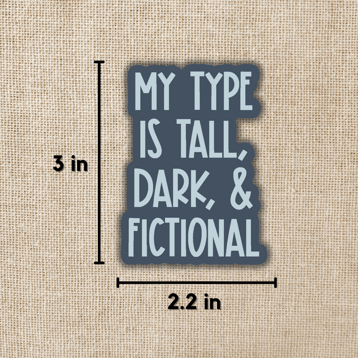 My Type is Tall, Dark & Fictional Sticker
