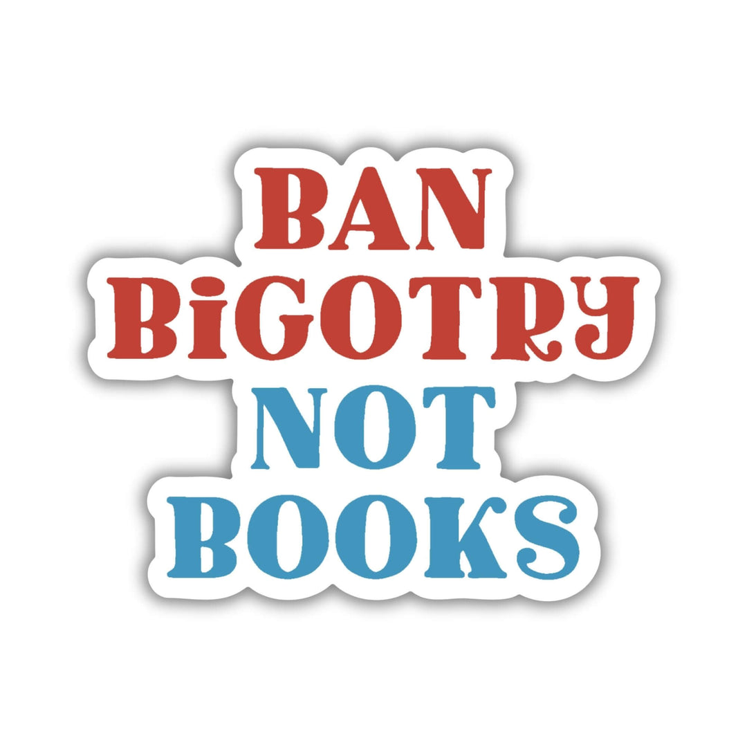 Ban Bigotry Not Books Sticker