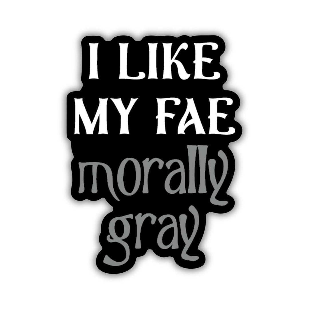 I Like My Fae Morally Gray Sticker