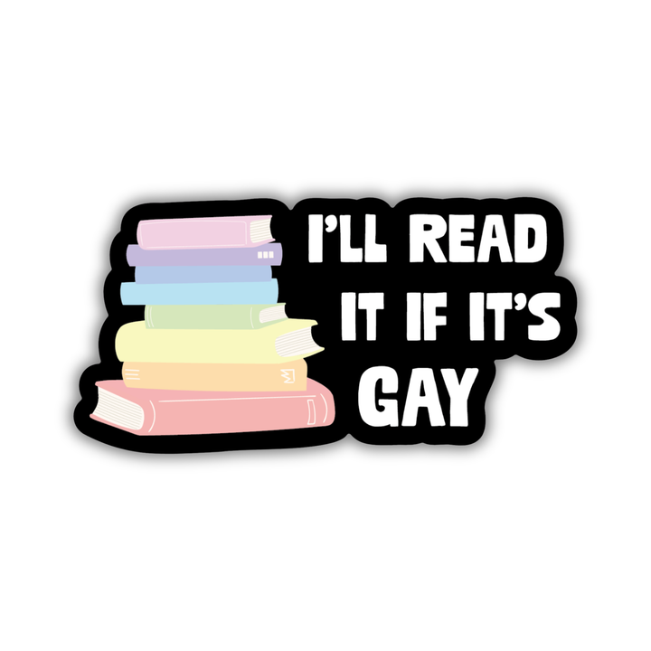 I’ll Read It If It’s Gay Sticker