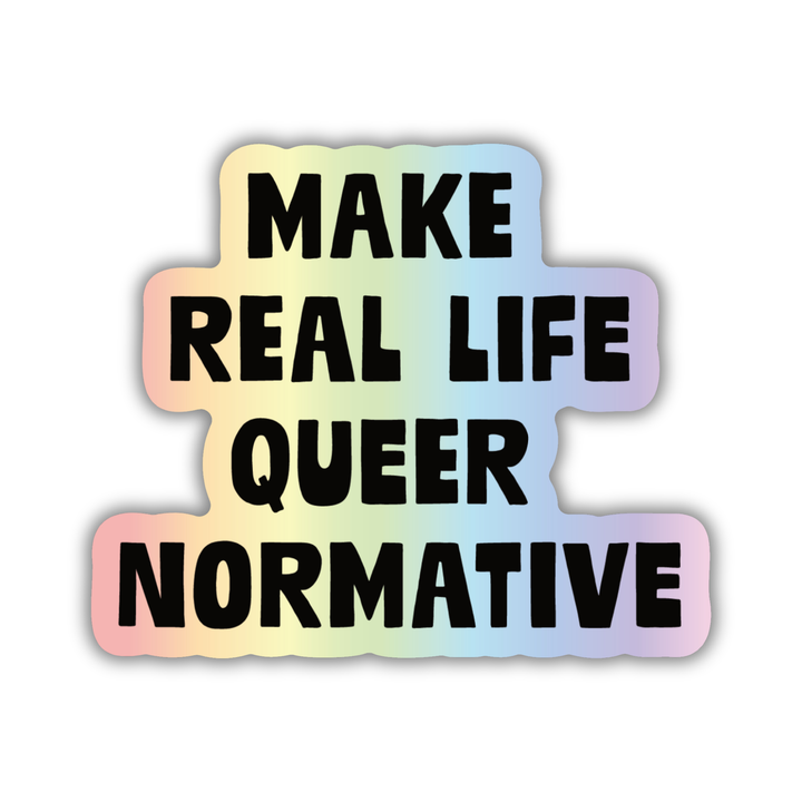 Make Real Life Queer Normative Sticker