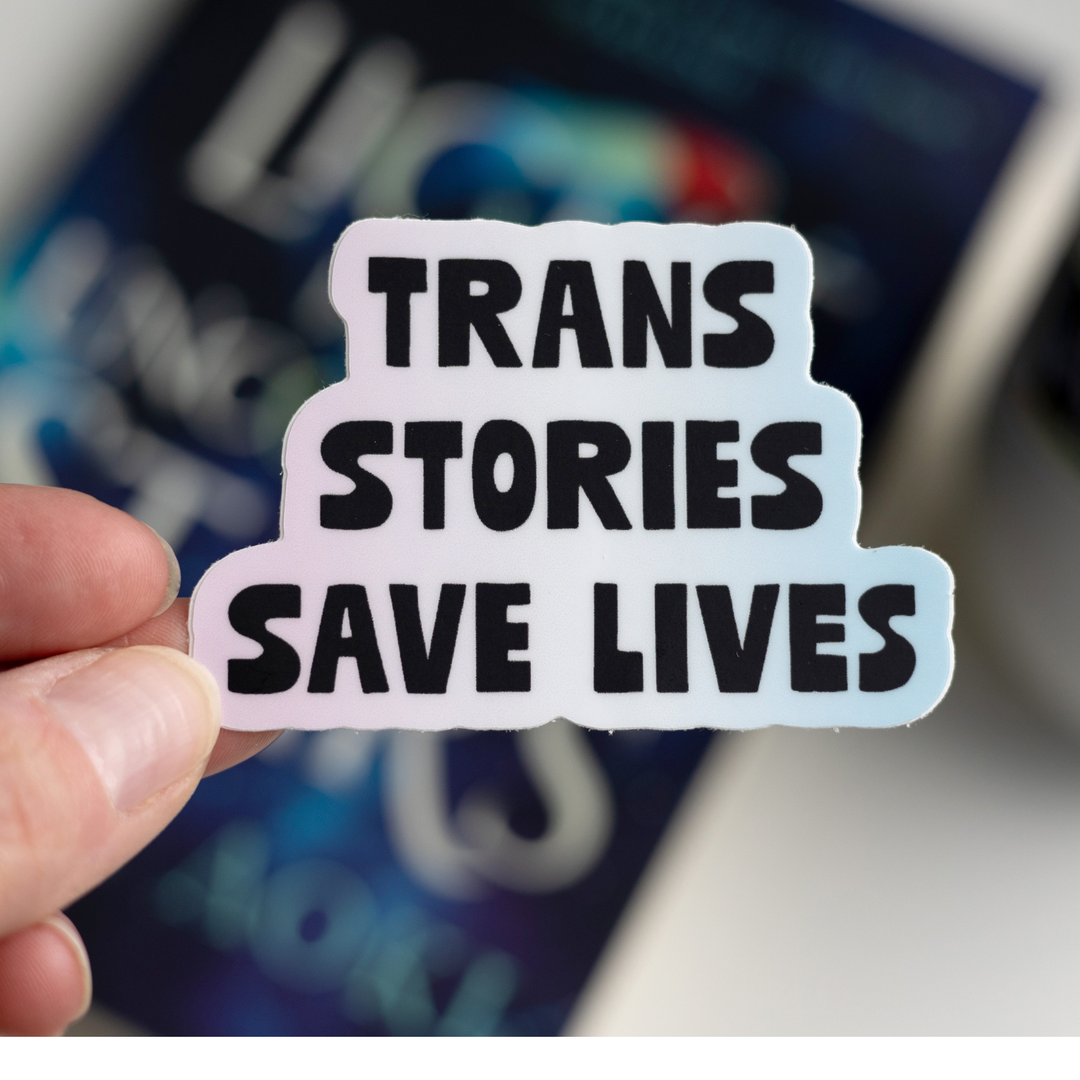 Trans Stories Save Lives Sticker