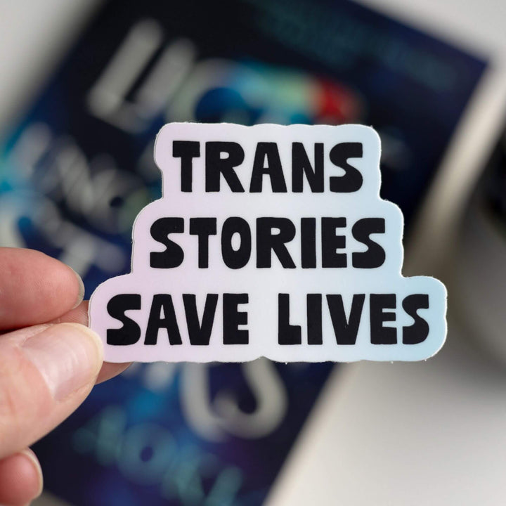 Trans Stories Save Lives Sticker