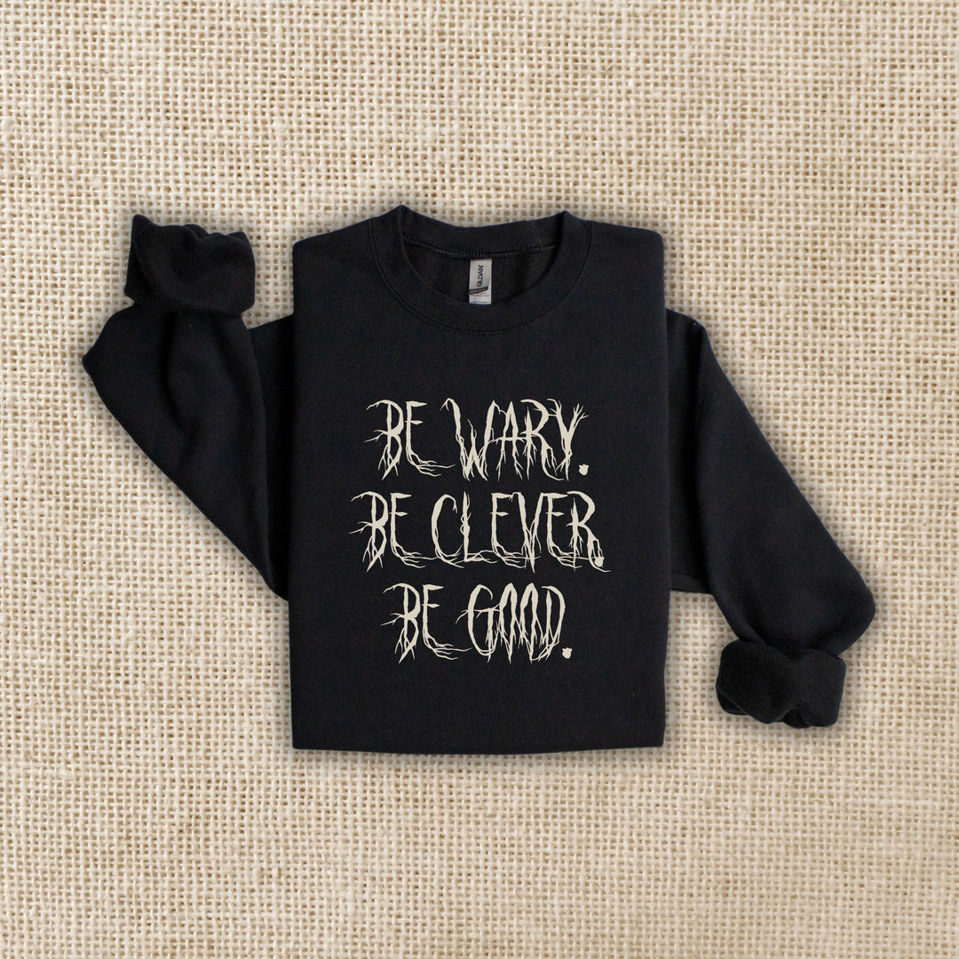 Be Wary Be Clever Be Good Crew Neck | One Dark Window