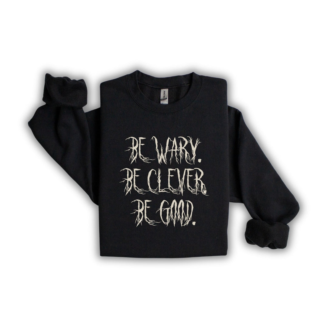 Be Wary Be Clever Be Good Crew Neck | One Dark Window
