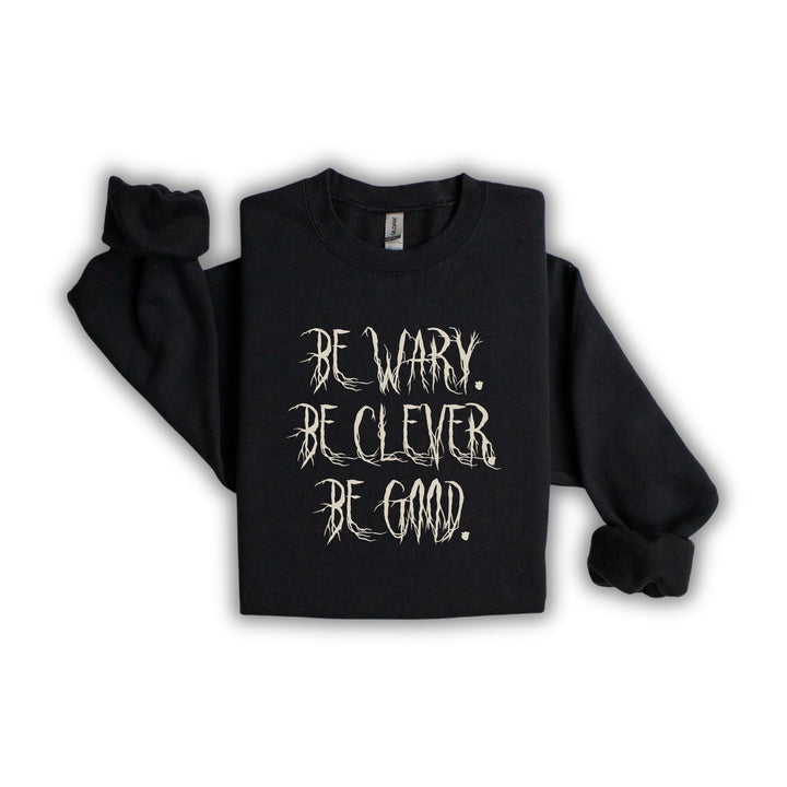 Be Wary Be Clever Be Good Crew Neck | One Dark Window