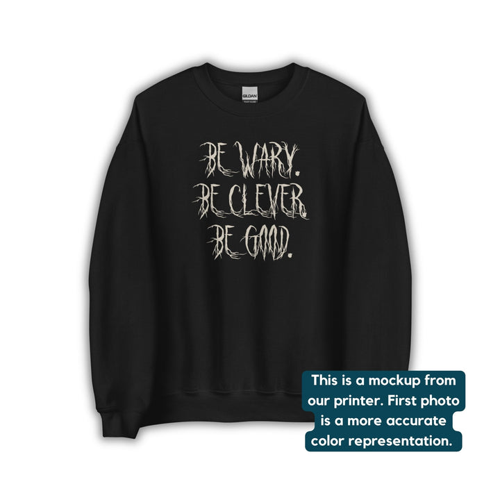 Be Wary Be Clever Be Good Crew Neck | One Dark Window