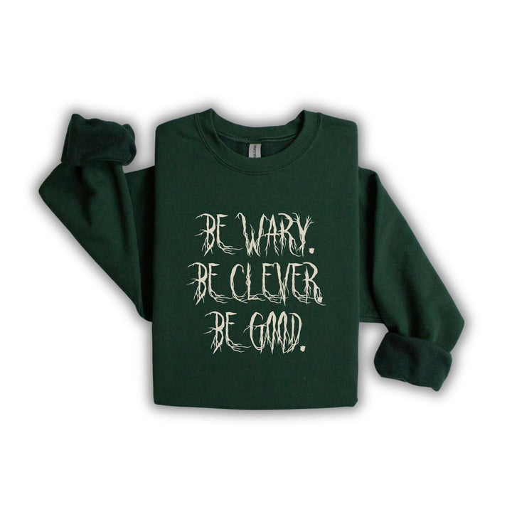Be Wary Be Clever Be Good Crew Neck | One Dark Window