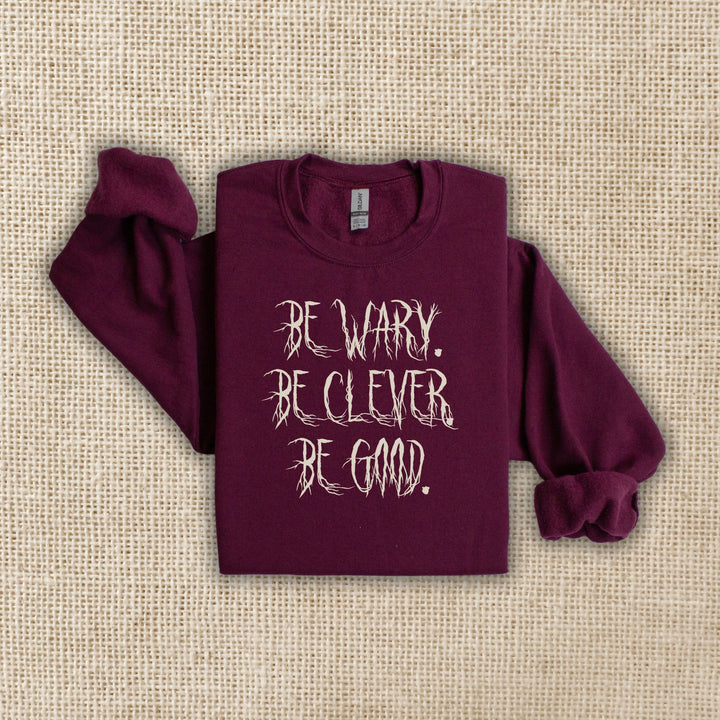 Be Wary Be Clever Be Good Crew Neck | One Dark Window