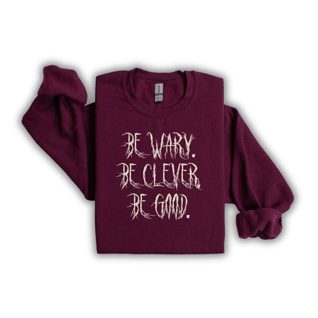 Be Wary Be Clever Be Good Crew Neck | One Dark Window