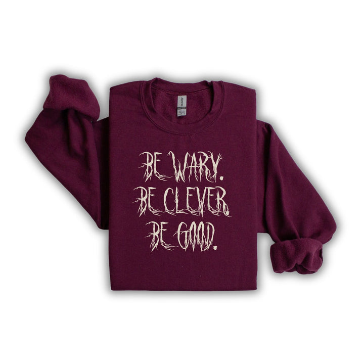 Be Wary Be Clever Be Good Crew Neck | One Dark Window