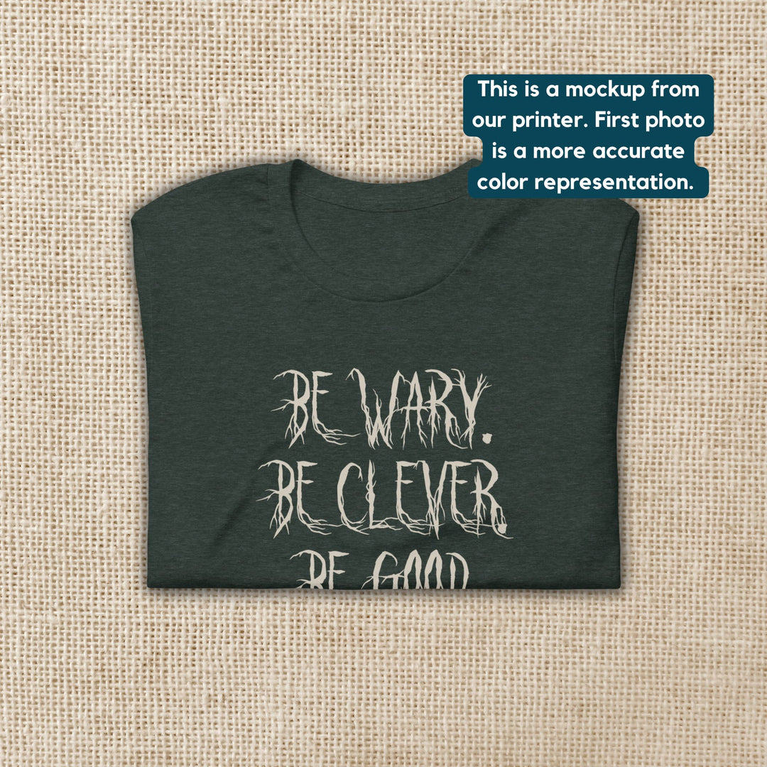 Be Wary Be Clever Be Good T-Shirt | One Dark Window