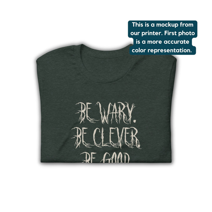 Be Wary Be Clever Be Good T-Shirt | One Dark Window