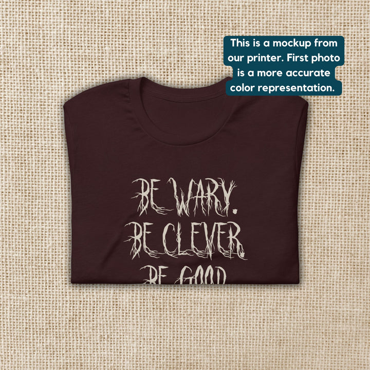 Be Wary Be Clever Be Good T-Shirt | One Dark Window