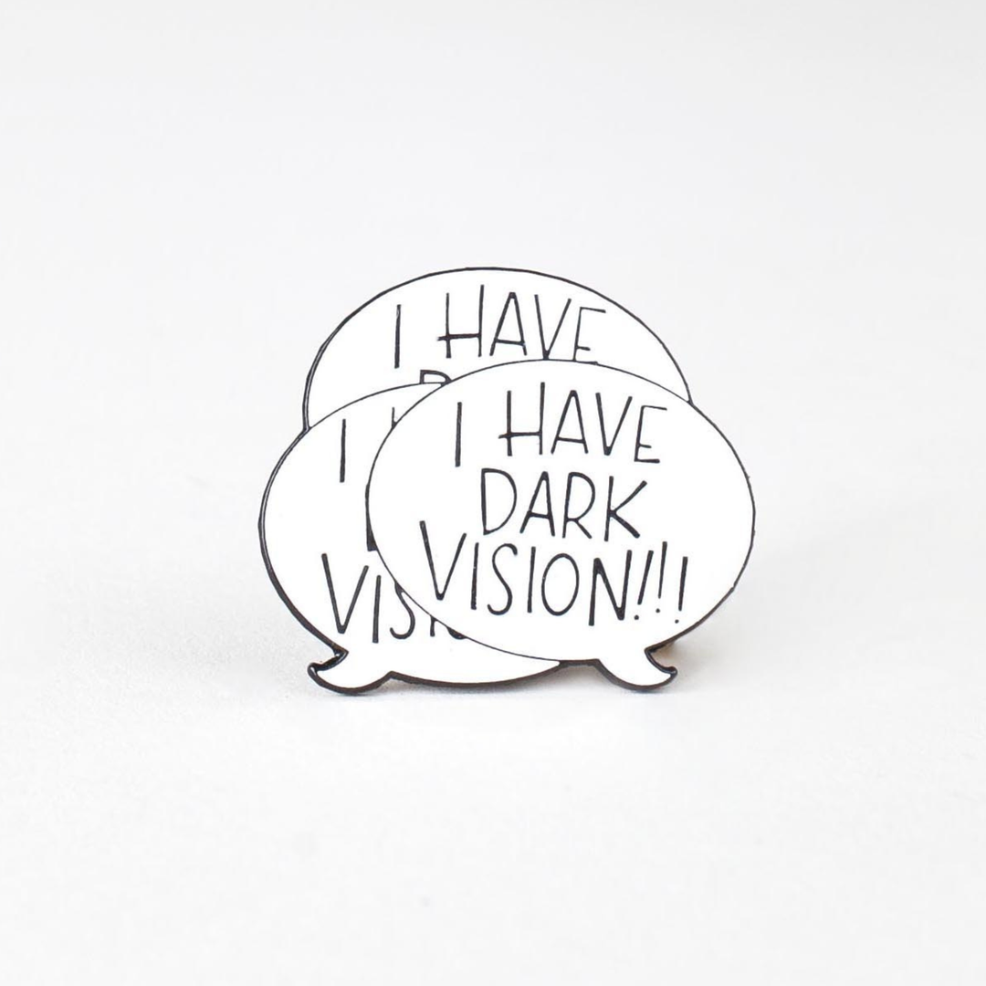 I Have Darkvision!!! Enamel Pin
