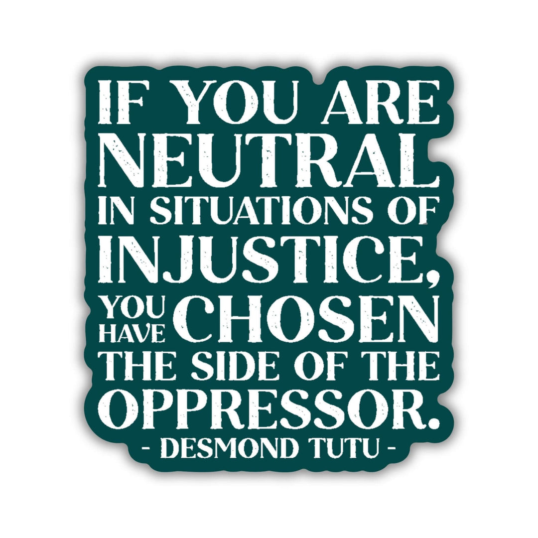 Neutral in Situations of Injustice Desmond Tutu Quote Sticker