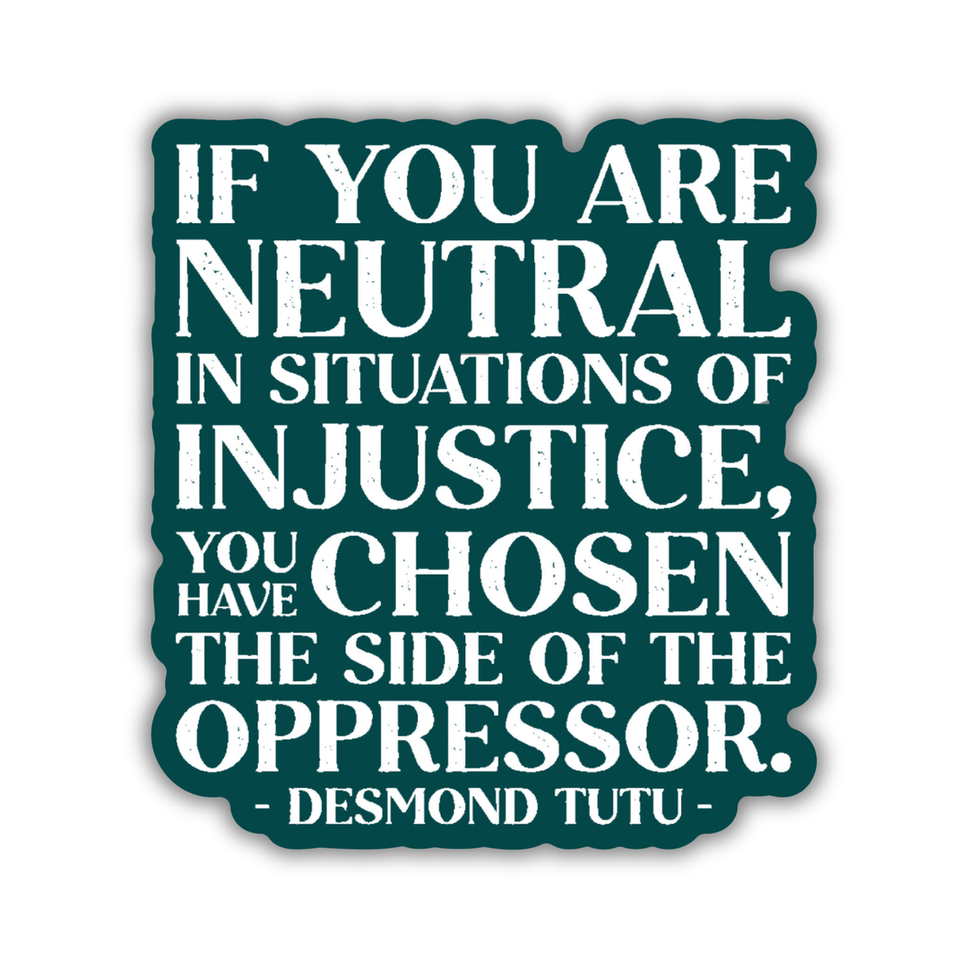 Neutral in Situations of Injustice Desmond Tutu Quote Sticker