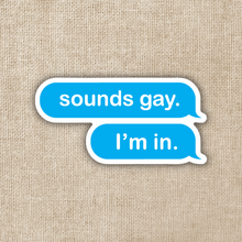 Load image into Gallery viewer, Sounds Gay, I&#39;m In Sticker
