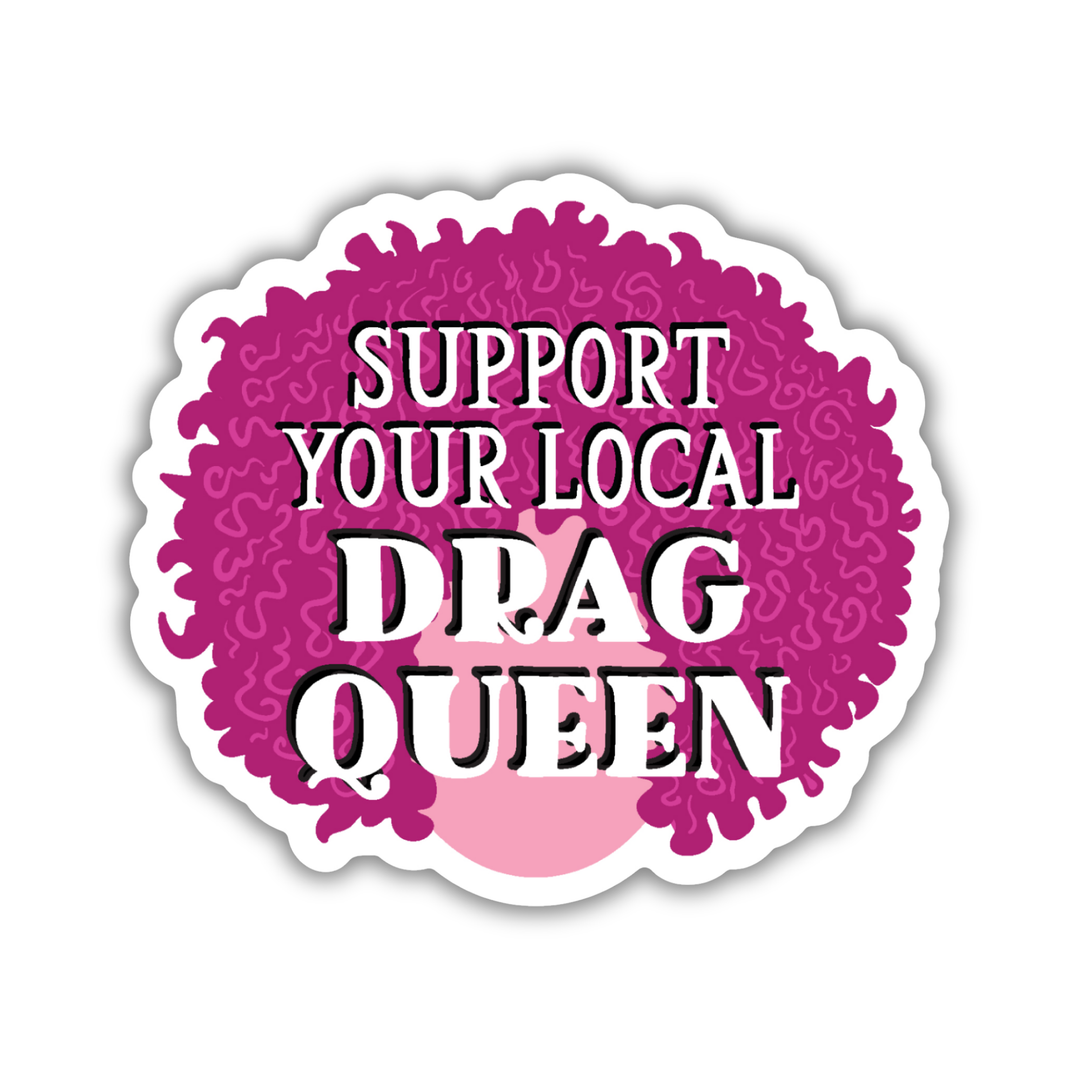 Support Your Local Drag Queen Sticker