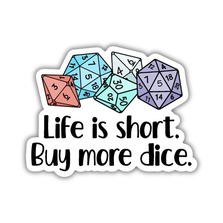 Life is Short, Buy More Dice Sticker