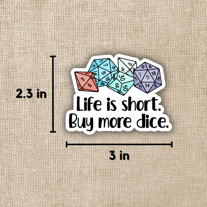 Life is Short, Buy More Dice Sticker