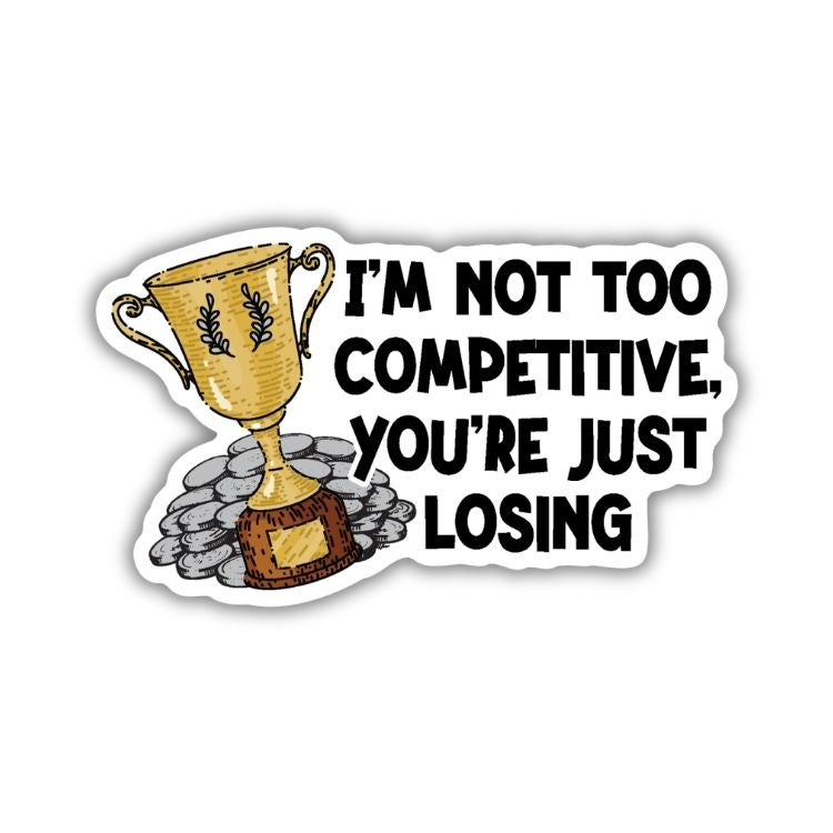 I'm Not Too Competitive Sticker