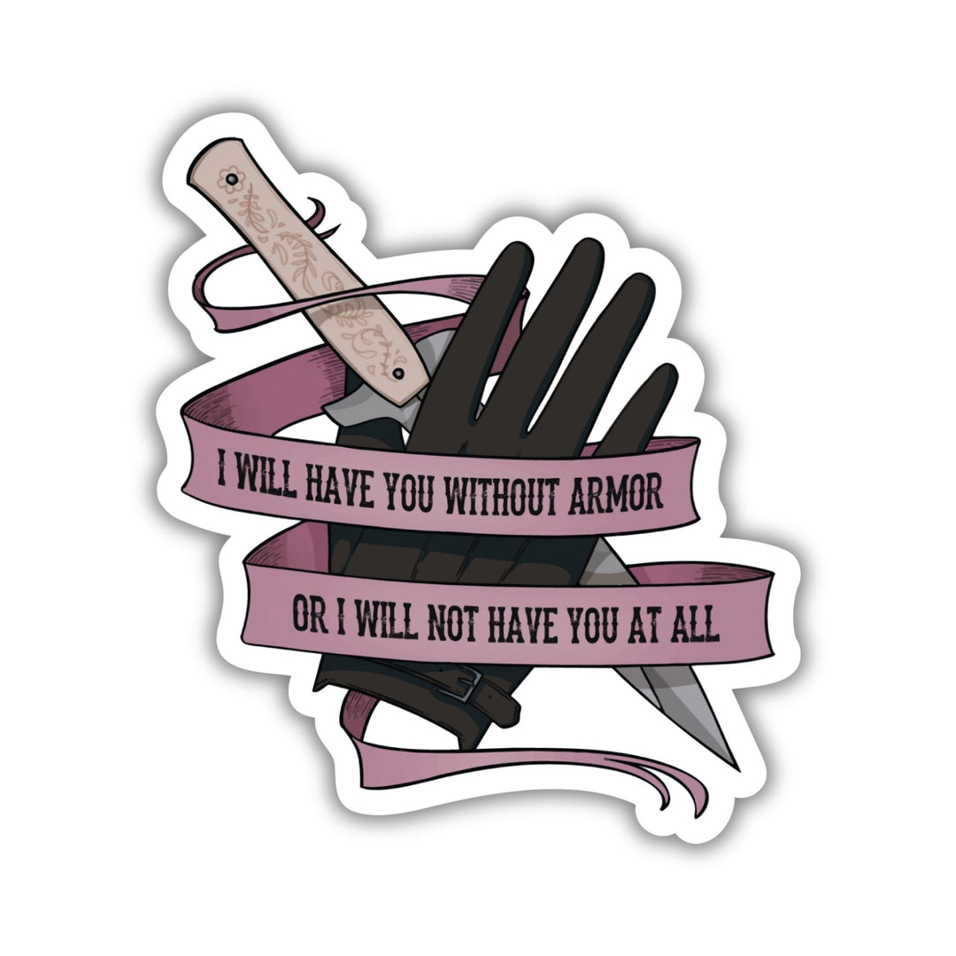 I Will Have You Without Armor Sticker | Six of Crows