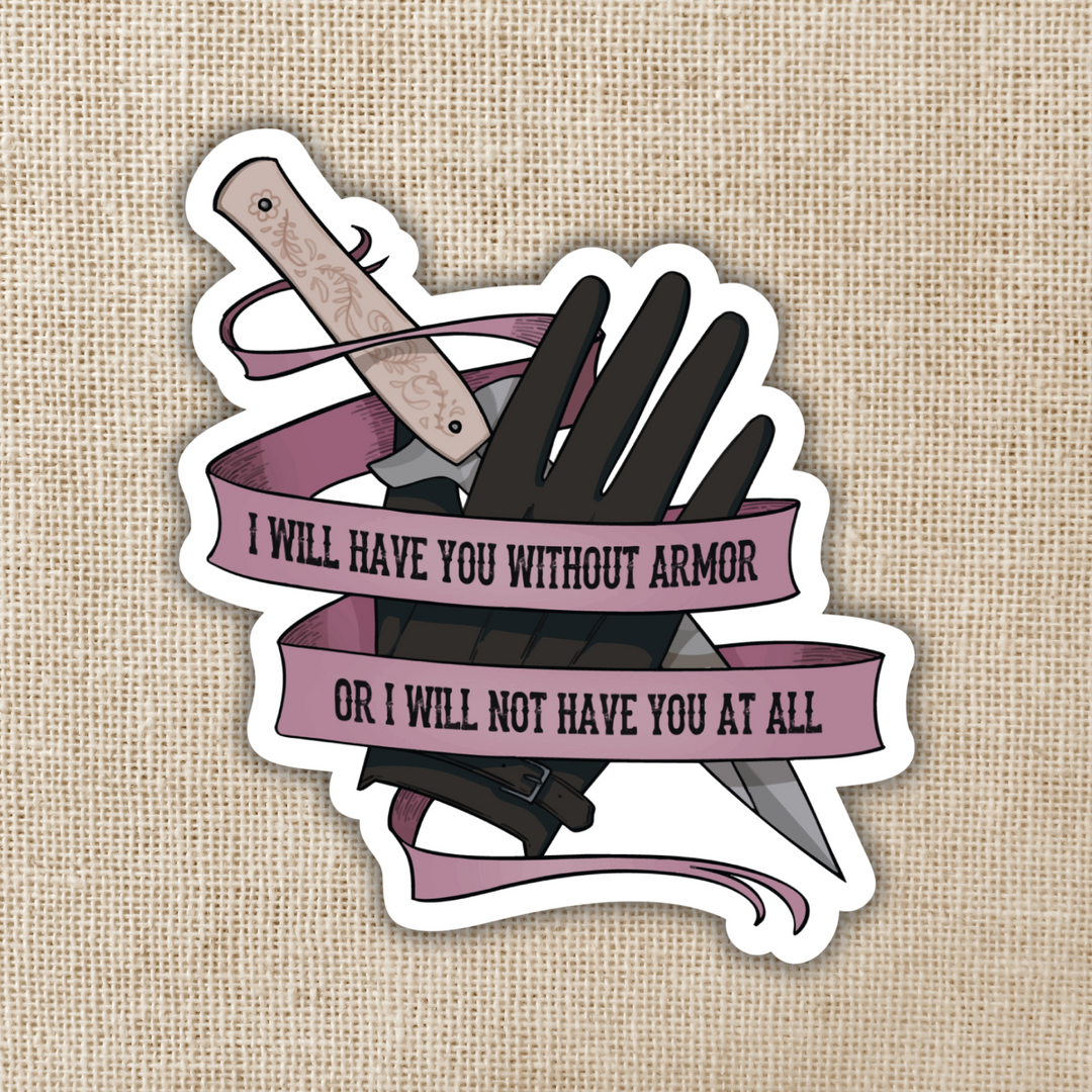 I Will Have You Without Armor Sticker | Six of Crows