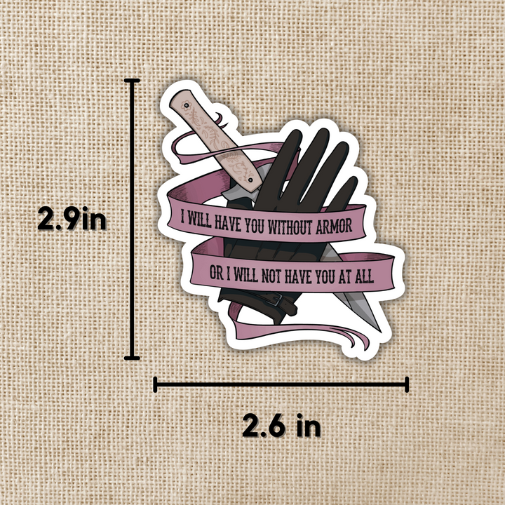 I Will Have You Without Armor Sticker | Six of Crows