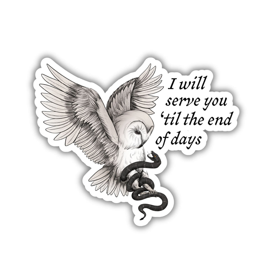 Sticker of owl grabbing a snake that reads ‘I will serve you ‘til the end of days’ from Ninth House by Leigh Bardugo
