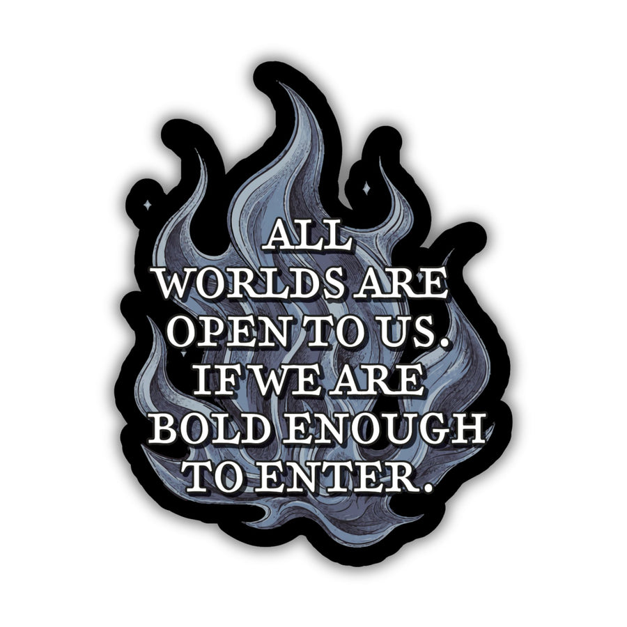 Quote sticker from Ninth House on blue flames that reads ‘ All worlds are open to us. If we are bold enough to enter.’
