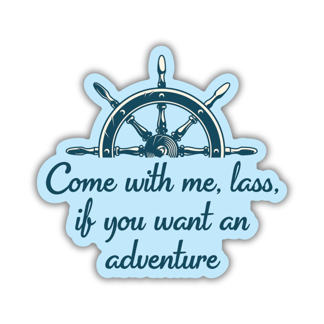 Come With Me Lass Sticker | Dream Harbor