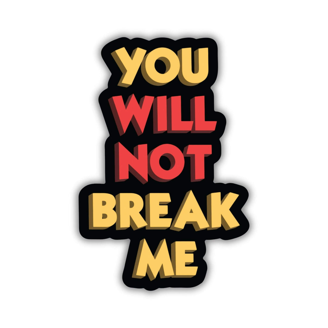 Sticker of Carl’s motto 'You Will Not Break Me'. Words are on top of each other. Words are yellow and red. Letters are outlined in black.