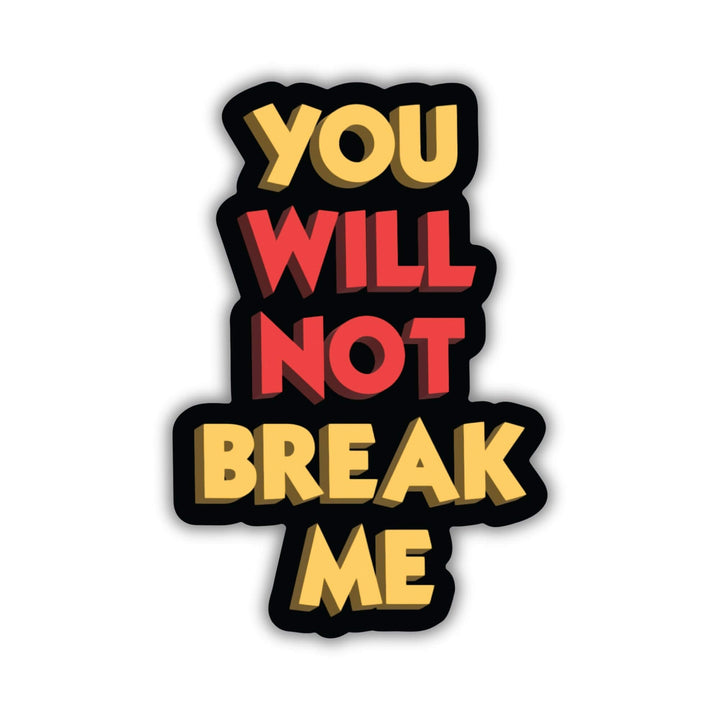 Sticker of Carl’s motto 'You Will Not Break Me'. Words are on top of each other. Words are yellow and red. Letters are outlined in black.