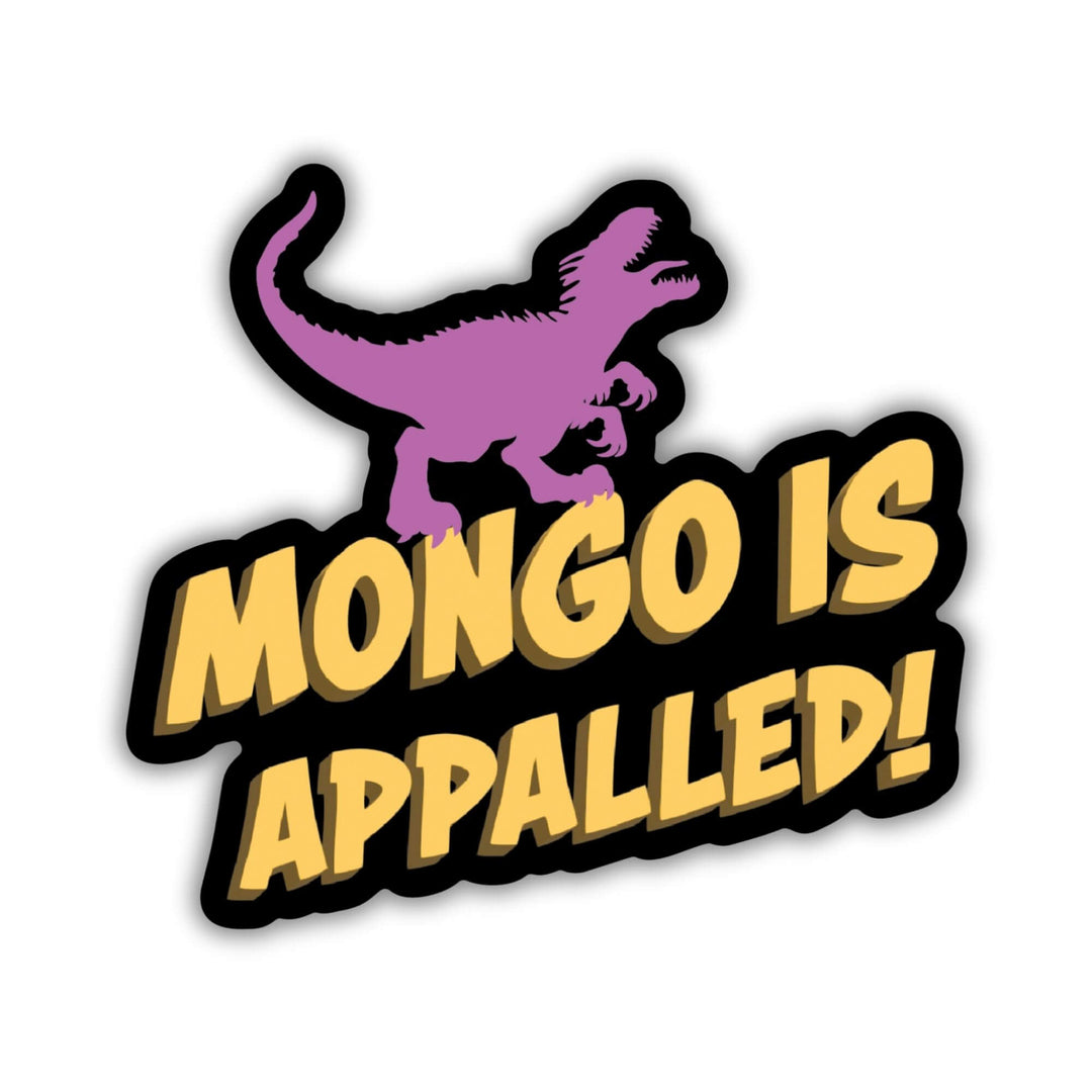  Sticker of  ‘Mongo is appalled’ in yellow text with purple adult Velociraptor on top of words.