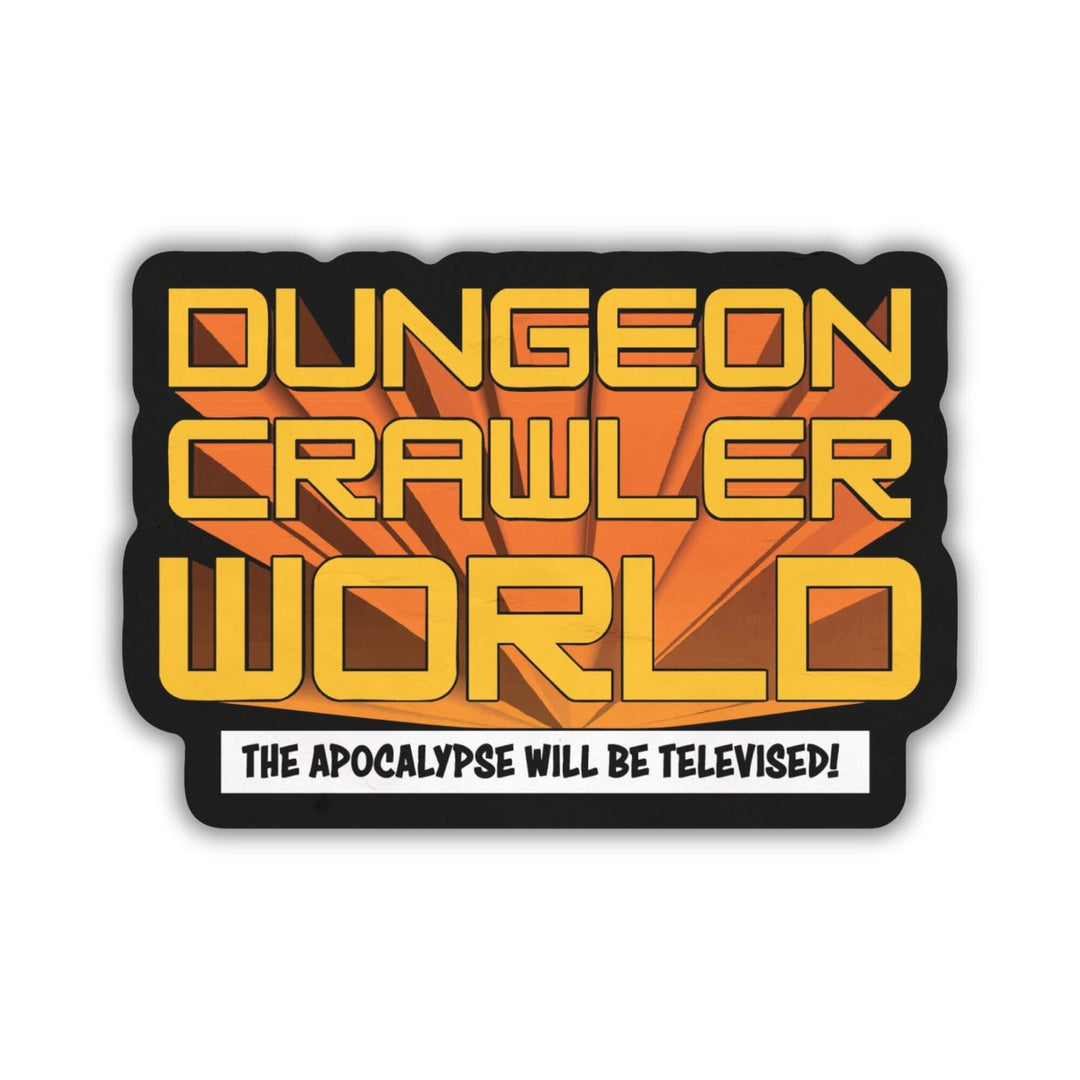 Sticker of ‘Dungeon Crawler World' in orange on a black background. 'The Apocalypse Will Be Televised!' is below on a white banner