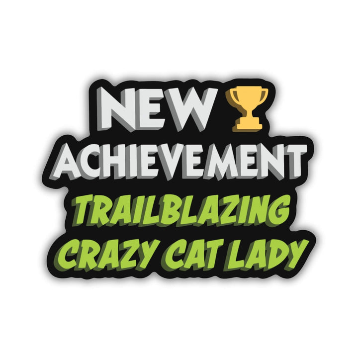 Sticker reads ‘New Achievement Trailblazing Crazy Cat Lady!’ next to a trophy. Letters are white and green, outlined in black.
