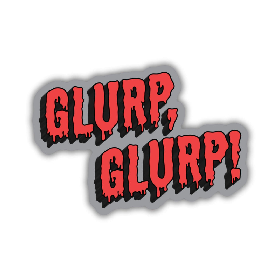 Sticker of the words ‘Glurp,Glurp!’ in red. The words are dripping and on a grey background. From Dungeon Crawler Carl.