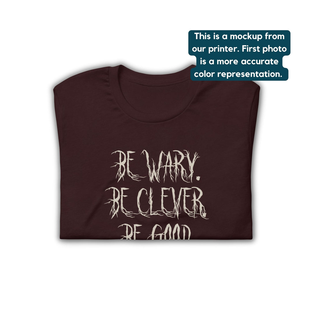 Be Wary Be Clever Be Good T-Shirt | One Dark Window