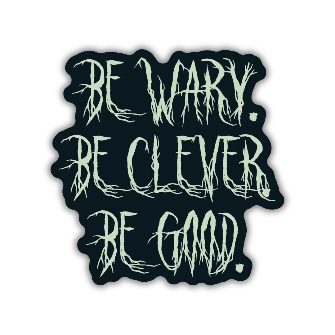 Be Wary Be Clever Be Good Sticker | One Dark Window