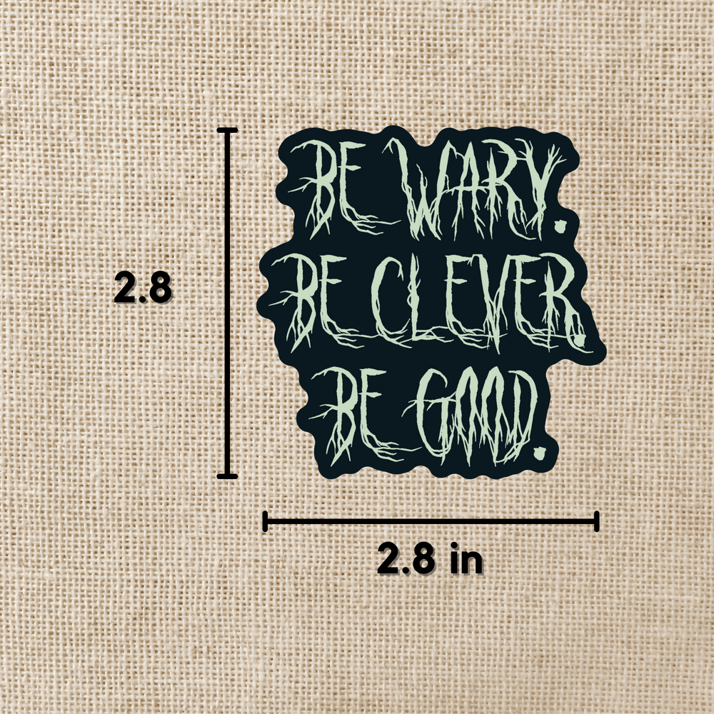 Sticker For Clever Be Wary. Be Clever. Be Good. Sticker - One Dark Window | KOT – Kingdom ...